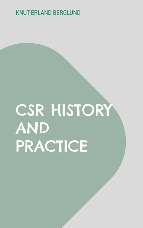 CSR History and Practice: A study of Swedish large-scale entrepreneurship at the com, E-bok