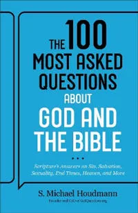 The 100 Most Asked Questions about God and the Bible