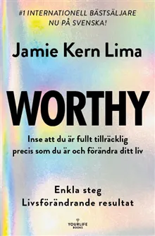 Worthy : inse att du är fullt tillräcklig precis som du är och förändra ditt liv