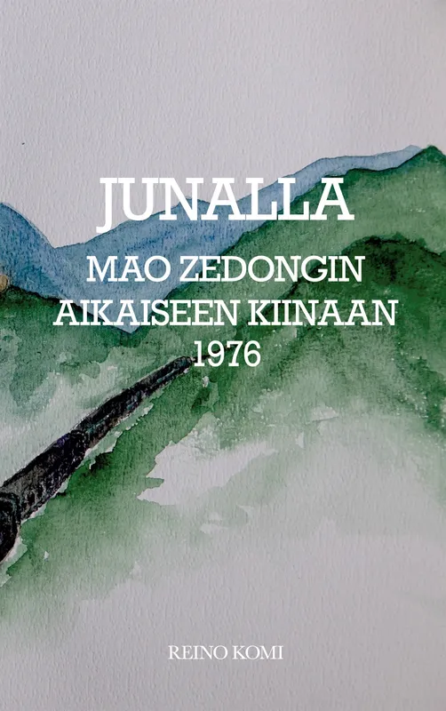 Junalla Mao Zedongin Kiinaan 1976: Viimeiset suomalaiset Maon aikaiseen Kiinaan, E-bok