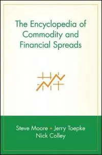 The Encyclopedia of Commodity and Financial Spreads