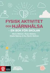 Fysisk aktivitet och hjärnhälsa : – en bok för skolan