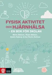 Fysisk aktivitet och hjärnhälsa : – en bok för skolan