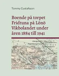 Boende på torpet Fridtuna på Lönö Vikbolandet under åren 1884 till 1941