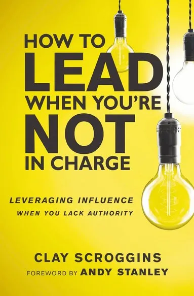 How to Lead When You’re Not in Charge