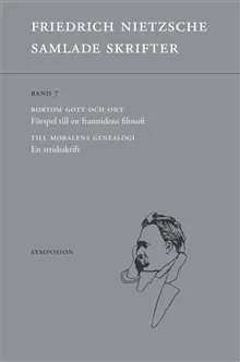 Samlade skrifter. Bd 7, Bortom gott och ont ; Till moralens genealogi