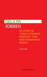 Dela på jobben : en studie av ”kompletterande arbetsliv” som arbetsmarknadsmodell