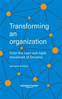 Transforming an organization : from the Lean and Agile movement at Ericsson