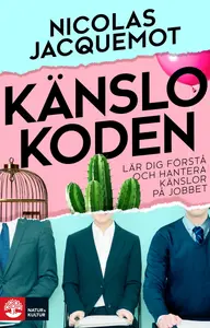 Känslokoden : lär dig förstå och hantera känslor på jobbet