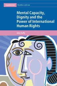 Mental Capacity, Dignity and the Power of International Human Rights