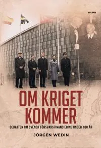 Om kriget kommer : debatten om svensk försvarsfinansiering under 100 år