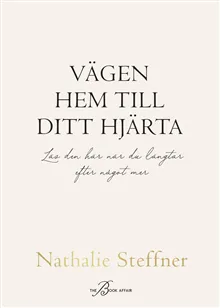 Vägen hem till ditt hjärta : Läs den här när du längtar efter något mer