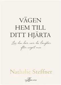 Vägen hem till ditt hjärta : Läs den här när du längtar efter något mer