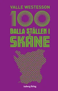 100 balla ställen i Skåne