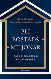 Bli bostadsmiljonär : råd och tips för din bostadskarriär