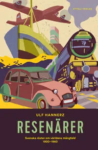 Resenärer : svenska röster om världens mångfald 1900-1960
