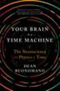 Your Brain Is a Time Machine