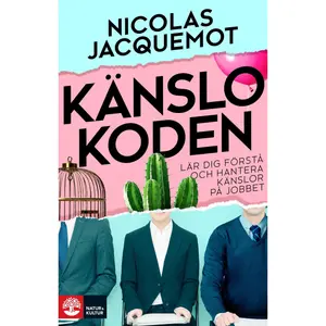 Känslokoden : lär dig förstå och hantera känslor på jobbet