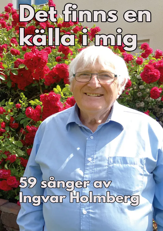 Det finns en källa i mig: 59 sånger av Ingvar Holmberg