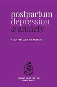 Postpartum Depression and Anxiety: A Self-Help Guide for Mothers