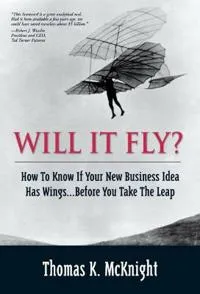 Will It Fly? How to Know if Your New Business Idea Has Wings…Before You Take the Leap
