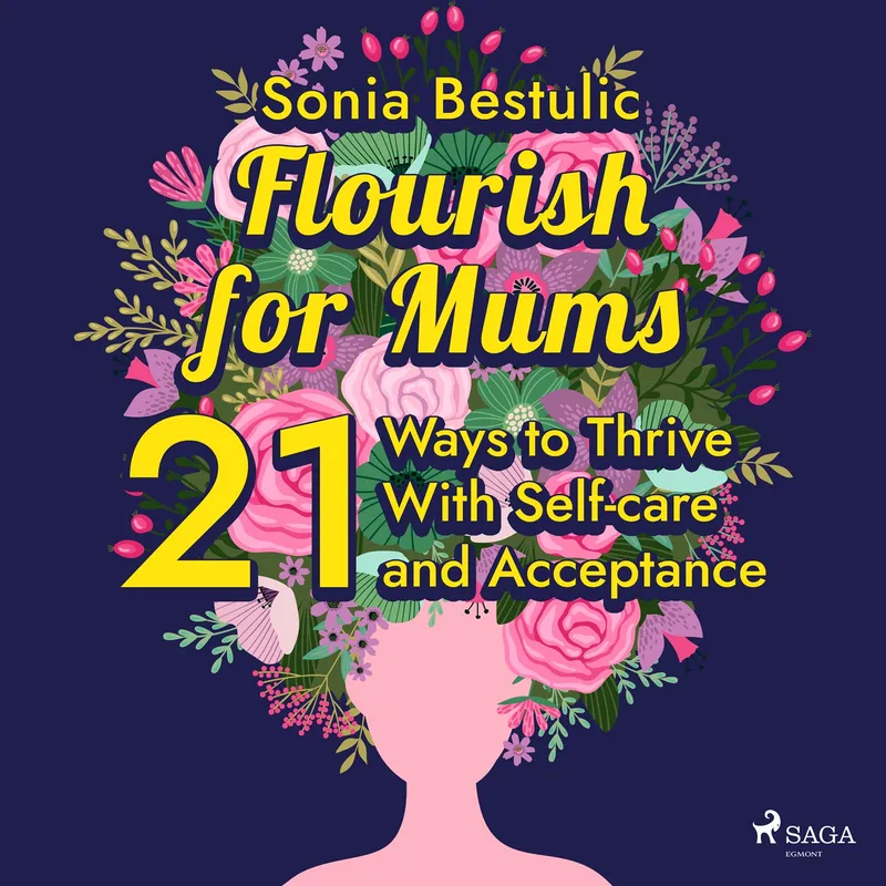 Flourish for Mums: 21 Ways to Thrive With Self-care and Acceptance, Ljudbok