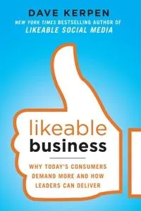 Likeable Business: Why Today’s Consumers Demand More and How Leaders Can Deliver