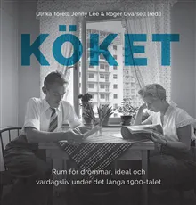 Köket: Rum för drömmar, ideal och vardagsliv under det långa 1900-talet