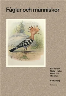Fåglar och människor : essäer om fåglar i natur, konst och litteratur