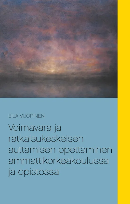 Voimavara ja ratkaisukeskeisen auttamisen opettaminen ammattikorkeakoulussa ja opistossa, E-bok
