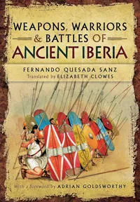 Weapons, Warriors and Battles of Ancient Iberia