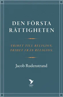 Den första rättigheten : frihet till religion, frihet från religion