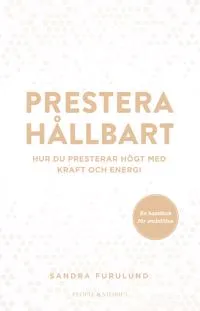 Prestera hållbart : Hur du presterar högt med kraft och energi