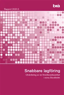 Snabbare lagföring. Brå rapport 2020:3 : Utvärdering av en försöksverksamh
