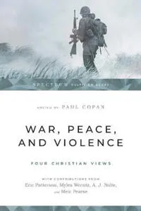War, Peace, and Violence: Four Christian Views