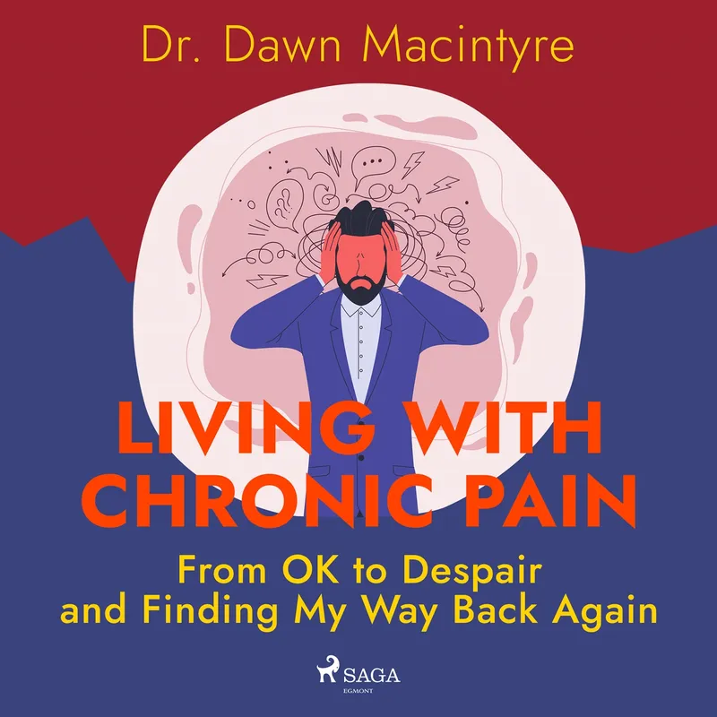 Living with Chronic Pain: From OK to Despair and Finding My Way Back Again, Ljudbok