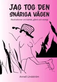 Jag tog den snåriga vägen : illustrationer om kärlek, glimt och energi