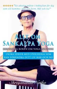 Allt om Sankalpa yoga - den stora boken om yoga för stol : unika serier med stolsyoga som kan förändra ditt liv här och nu!