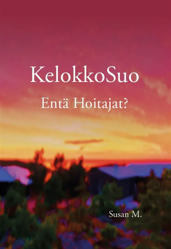 KelokkoSuo Entä Hoitajat?, E-bok