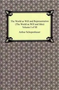 The World as Will and Representation (the World as Will and Idea), Volume I of III