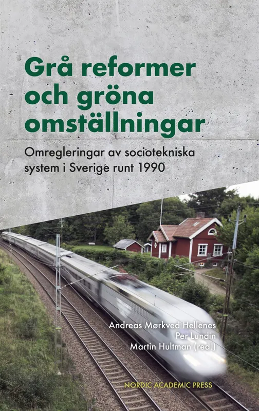 Grå reformer och gröna omställningar : Omregleringar av sociotekniska system i Sverige runt 1990, E-bok