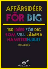 Affärsidéer för dig -150 idéer för dig som vill lämna hamsterhjulet