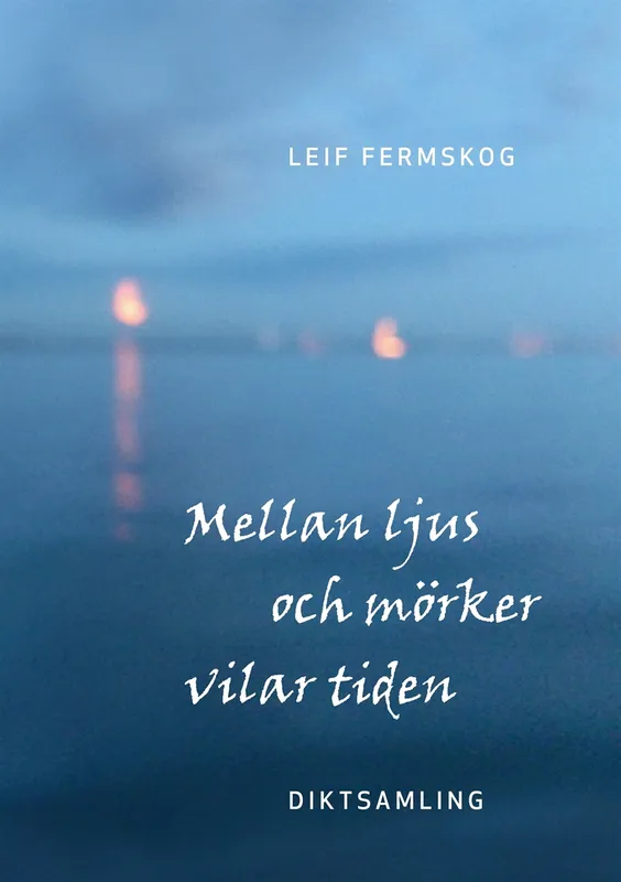 Mellan ljus och mörker vilar tiden: Diktsamling, E-bok