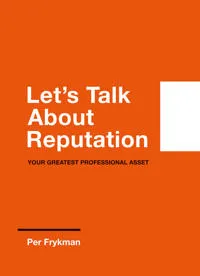 Let’s talk about reputation : your greatest professional asset