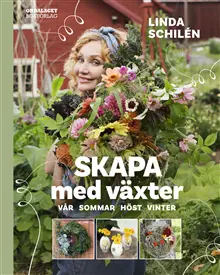 Skapa med växter : vår, sommar, höst, vinter