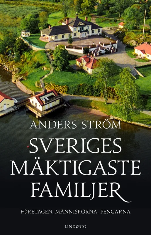 Sveriges mäktigaste familjer : företagen, människorna, pengarna, E-bok