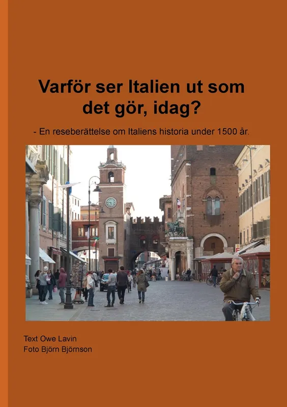 Varför ser Italien ut som det gör, idag? – En reseberättelse om Italiens historia under 1500 år., E-bok