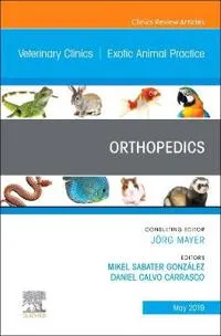 Orthopedics, An Issue of Veterinary Clinics of North America: Exotic Animal Practice