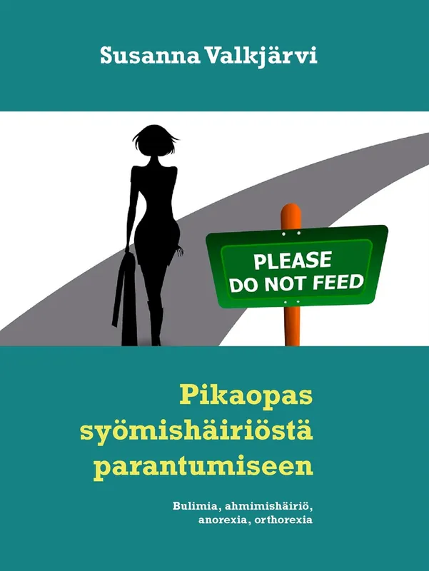 Pikaopas syömishäiriöstä parantumiseen: Bulimia, ahmimishäiriö, anorexia, orthorexia, E-bok