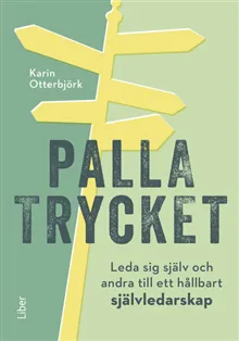 Palla trycket : leda sig själv och andra till ett hållbart självledarskap